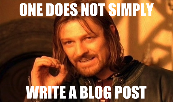 One Does Not Simply Write A Blog Post